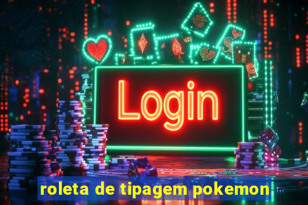 roleta de tipagem pokemon