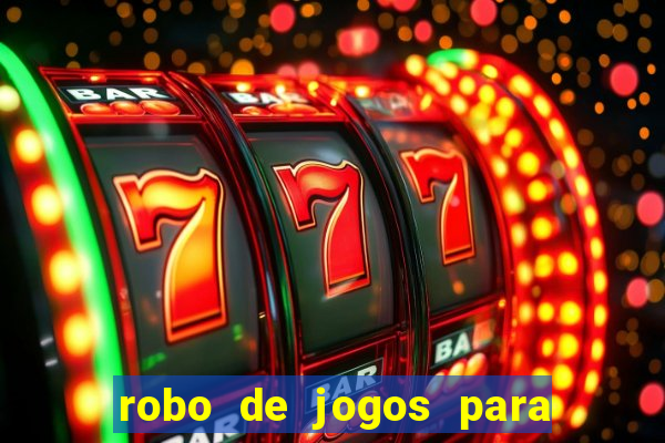 robo de jogos para ganhar dinheiro