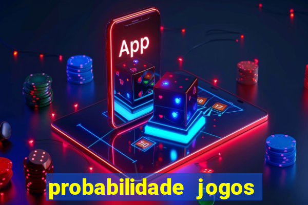 probabilidade jogos de hoje