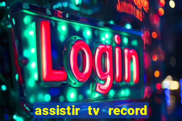 assistir tv record ao vivo