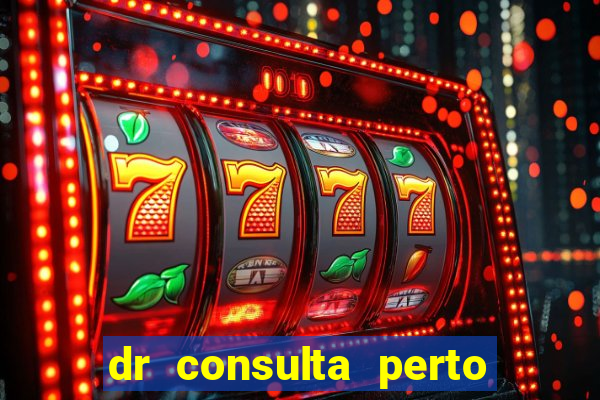 dr consulta perto de mim