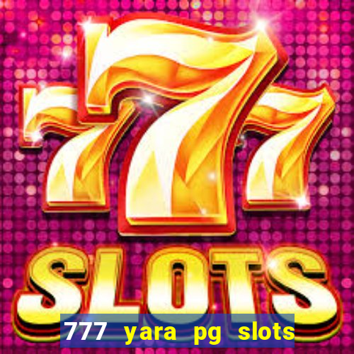 777 yara pg slots paga mesmo