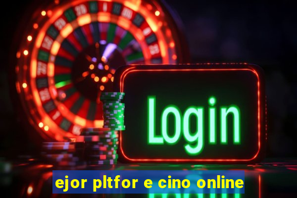 ejor pltfor e cino online