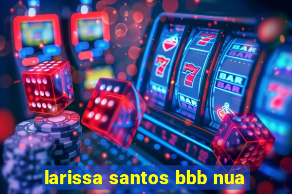 larissa santos bbb nua