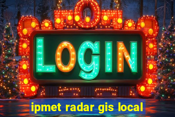 ipmet radar gis local