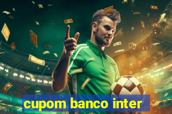 cupom banco inter