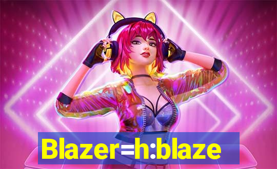 Blazer=h:blaze