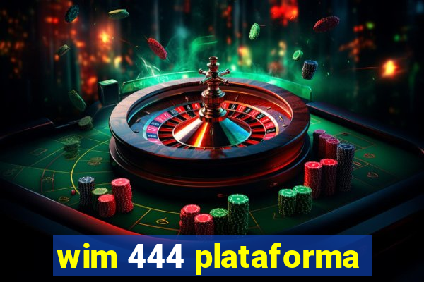 wim 444 plataforma