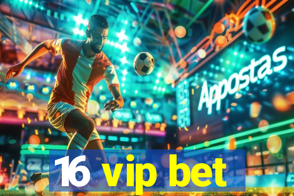 16 vip bet