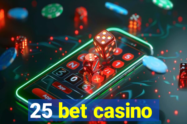 25 bet casino