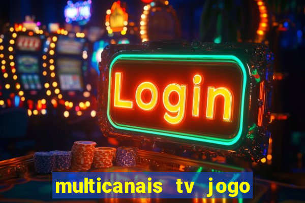 multicanais tv jogo ao vivo