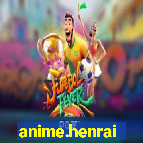 anime.henrai