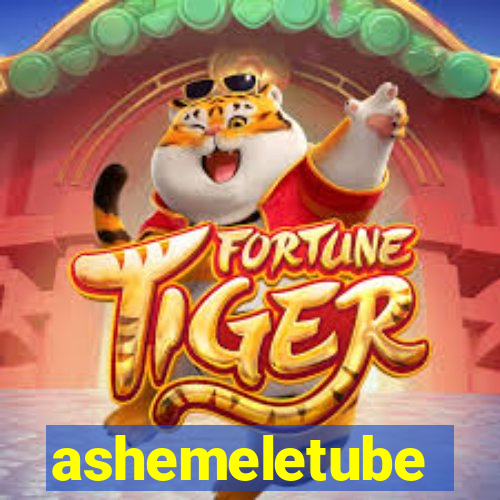 ashemeletube