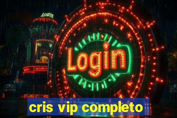 cris vip completo