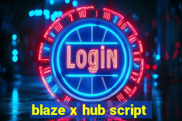 blaze x hub script