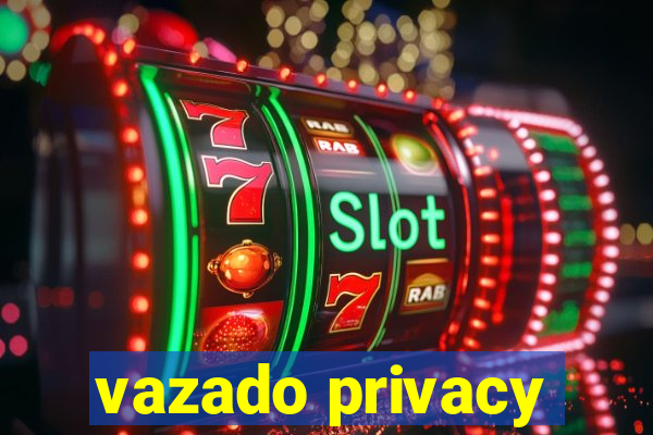 vazado privacy