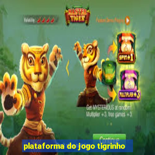 plataforma do jogo tigrinho