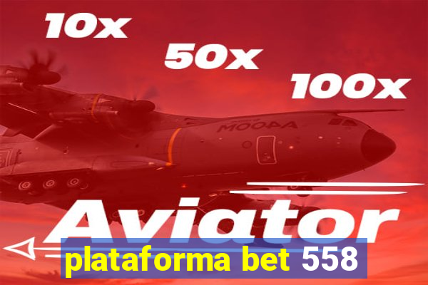 plataforma bet 558