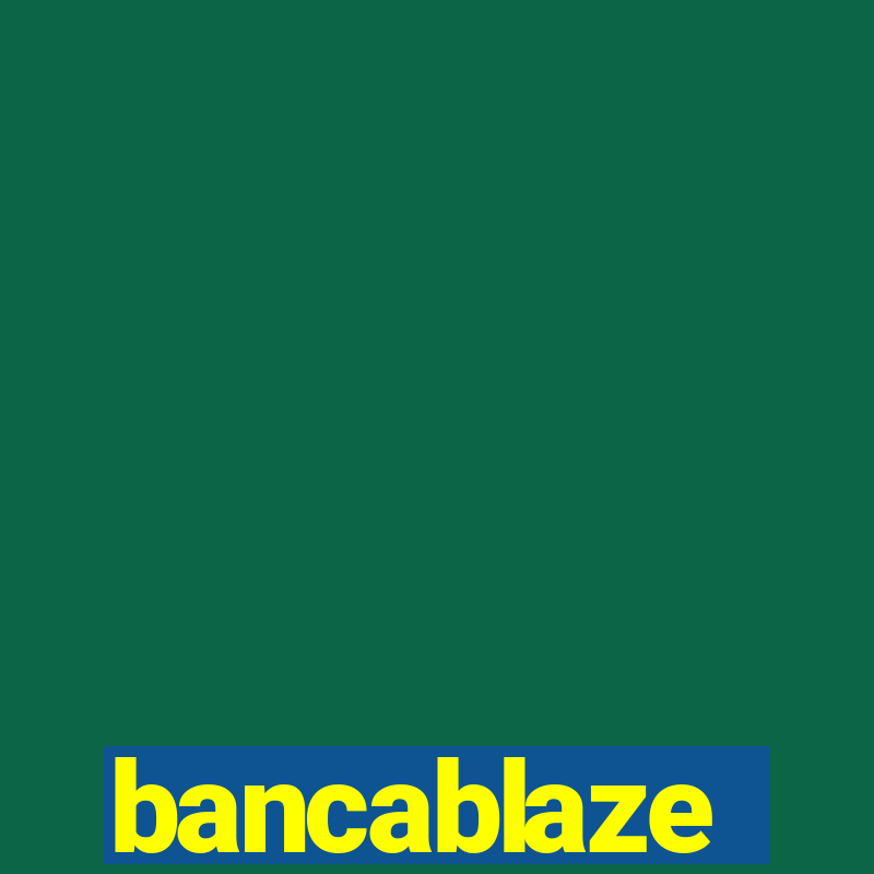 bancablaze