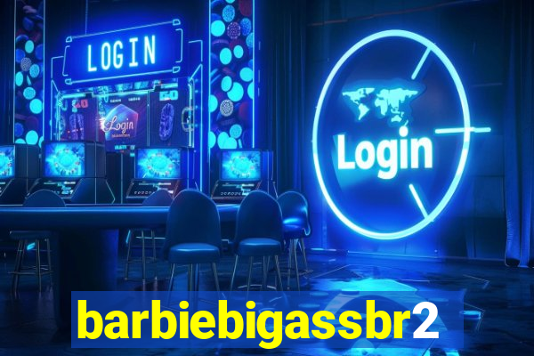 barbiebigassbr2