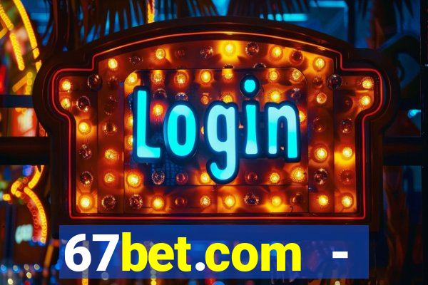 67bet.com - caça-níqueis online cassino