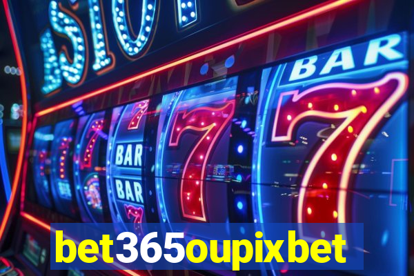 bet365oupixbet