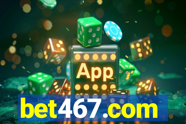 bet467.com