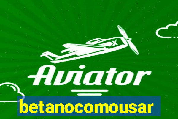 betanocomousar