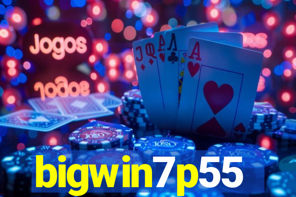 bigwin7p55