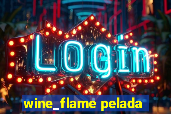 wine_flame pelada