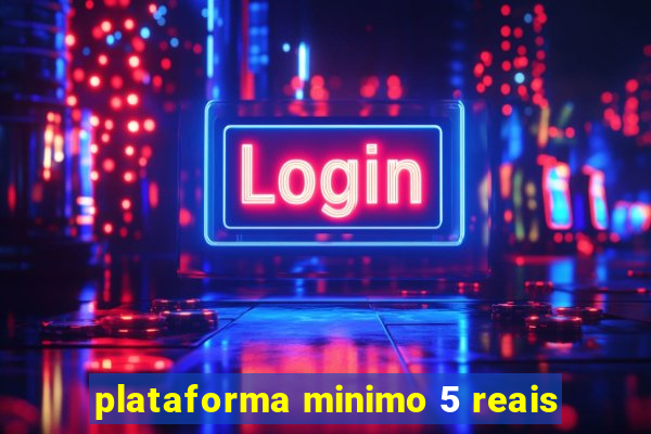 plataforma minimo 5 reais