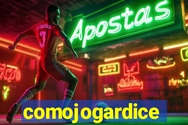 comojogardice