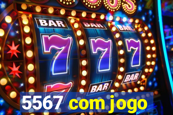 5567 com jogo