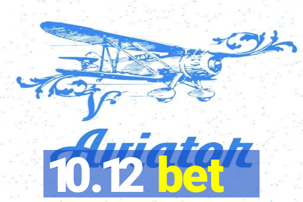 10.12 bet