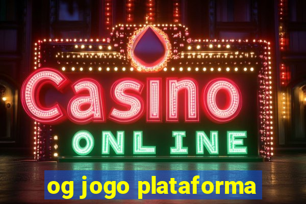 og jogo plataforma