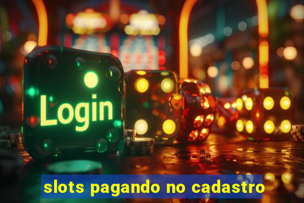 slots pagando no cadastro