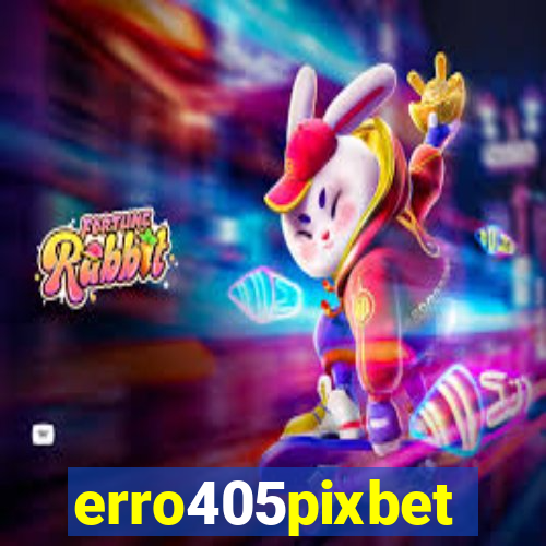 erro405pixbet