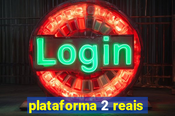 plataforma 2 reais