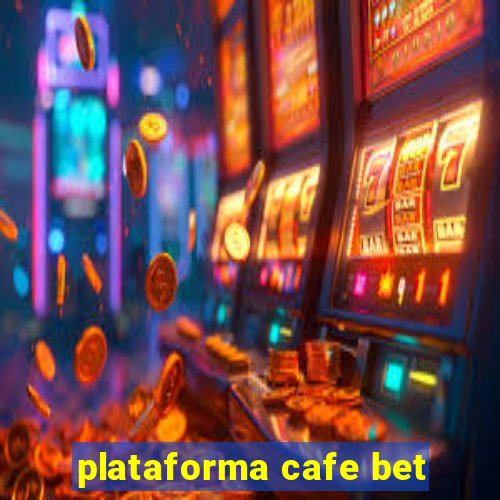 plataforma cafe bet