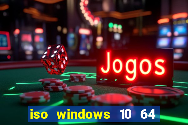 iso windows 10 64 bits download