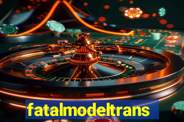 fatalmodeltransex