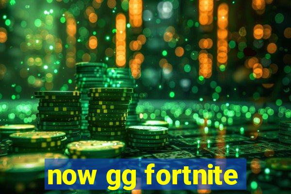 now gg fortnite