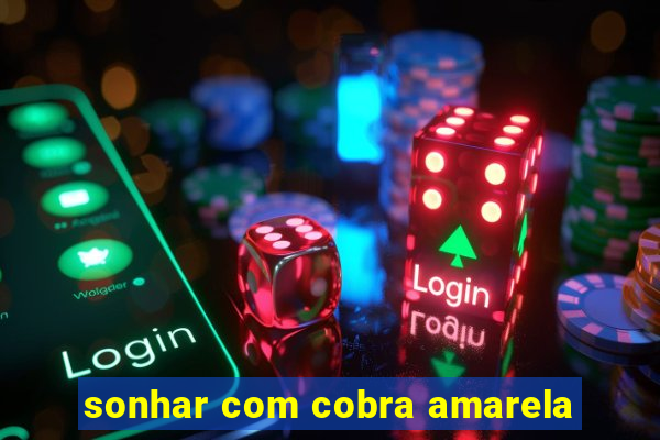 sonhar com cobra amarela