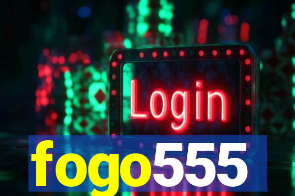 fogo555