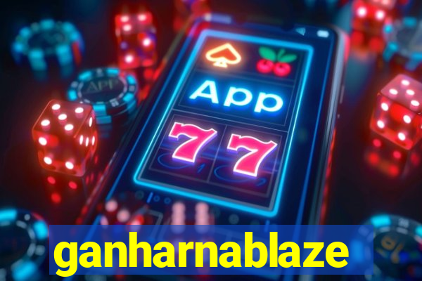 ganharnablaze