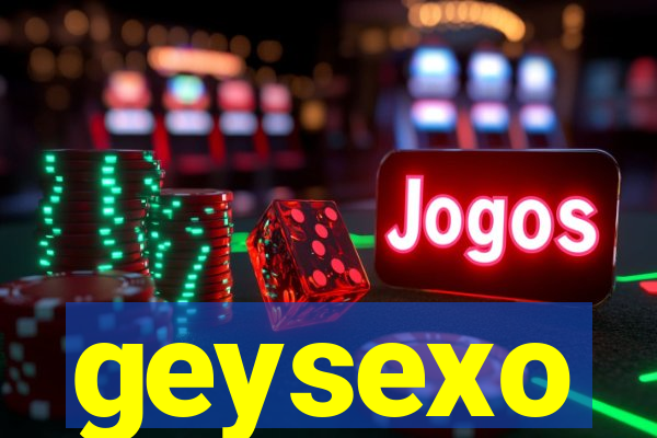 geysexo