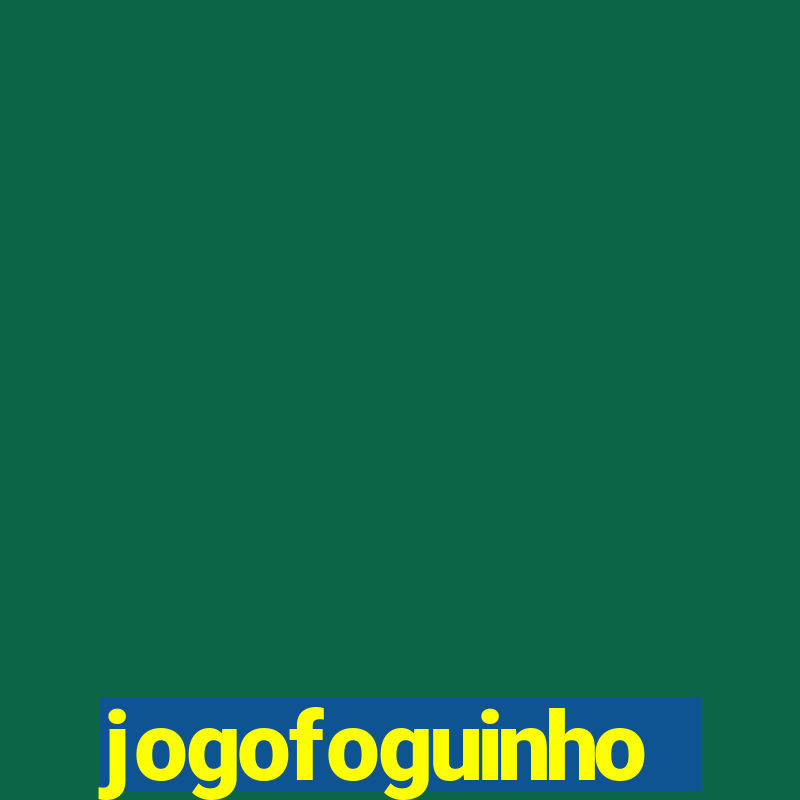 jogofoguinho