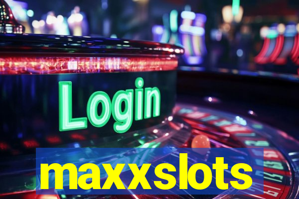 maxxslots