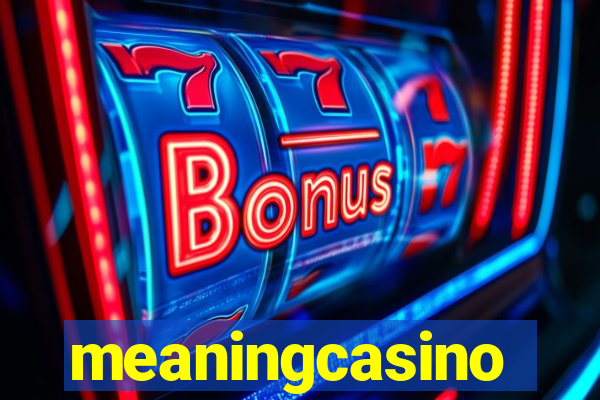 meaningcasino