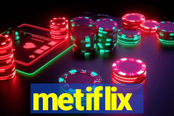 metiflix